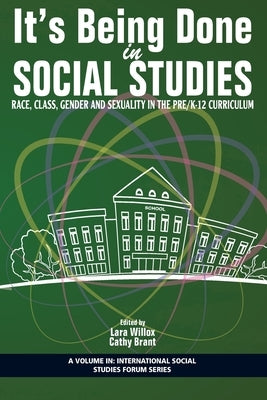 It's Being Done in Social Studies: Race, Class, Gender and Sexuality in the Pre/K-12 Curriculum Paperback Information Age Publishing
