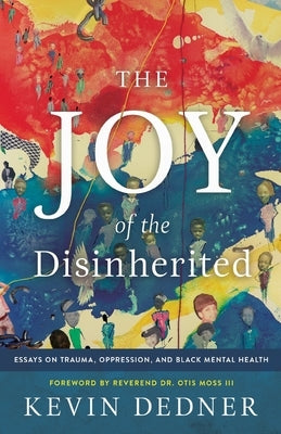 The Joy of the Disinherited: Essays on Trauma, Oppression, and Black Mental Health My Own Holdings