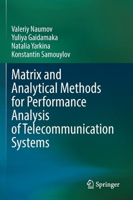 Matrix and Analytical Methods for Performance Analysis of Telecommunication Systems Paperback Springer