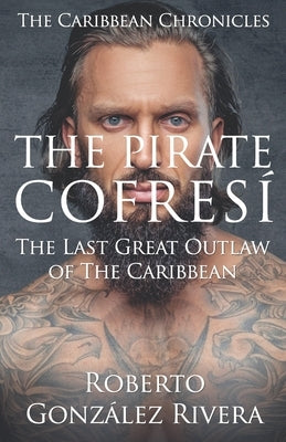 The Pirate Cofresí: The Last Great Outlaw of the Caribbean Paperback Independently Published