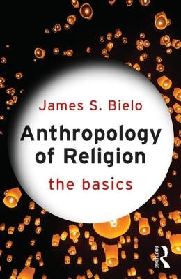 Anthropology of Religion: The Basics Paperback Routledge