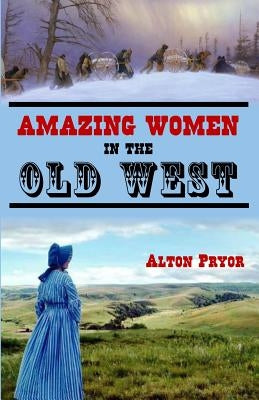Amazing Women in the Old West Paperback Createspace Independent Publishing Platform