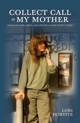 Collect Call to My Mother: Essays on Love, Grief, and Getting a Good Night's Sleep Paperback New Meridian Arts
