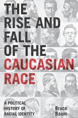 The Rise and Fall of the Caucasian Race: A Political History of Racial Identity Paperback New York University Press