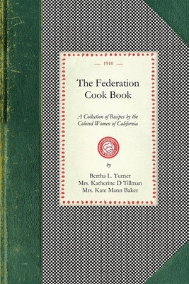 Federation Cook Book: A Collection of Tested Recipes, Contributed by the Colored Women of the State of California Paperback Applewood Books