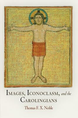 Images, Iconoclasm, and the Carolingians Paperback University of Pennsylvania Press