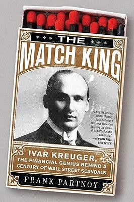 The Match King: Ivar Kreuger, the Financial Genius Behind a Century of Wall Street Scandals PublicAffairs