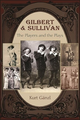 Gilbert and Sullivan: The Players and the Plays Paperback State University of New York Press
