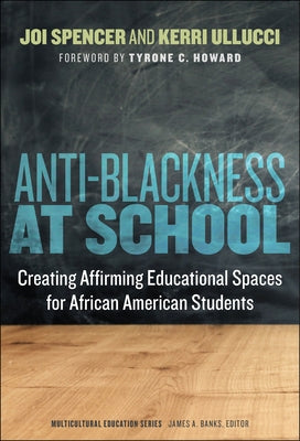 Anti-Blackness at School: Creating Affirming Educational Spaces for African American Students Paperback Teachers College Press