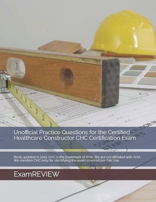 Unofficial Practice Questions for the Certified Healthcare Constructor CHC Certification Exam Paperback Independently Published