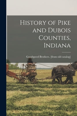 History of Pike and Dubois Counties, Indiana Paperback Legare Street Press