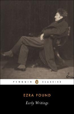 Early Writings (Pound, Ezra): Poems and Prose Paperback Penguin Group