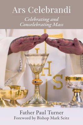 Ars Celebrandi: Celebrating and Concelebrating Mass Paperback Liturgical Press