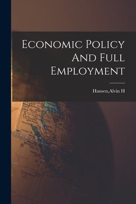 Economic Policy And Full Employment Paperback Legare Street Press