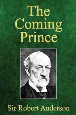 The Coming Prince: The Marvelous Prophecy of Daniel's Seventy Weeks Concerning the Antichrist Paperback Trumpet Press