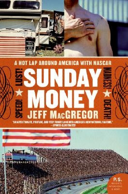 Sunday Money: Speed! Lust! Madness! Death! a Hot Lap Around America with NASCAR Paperback Harper Perennial