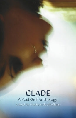 Clade - A Post-Self Anthology Paperback Madison Scott-Clary