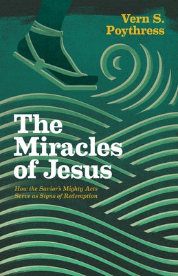 The Miracles of Jesus: How the Savior's Mighty Acts Serve as Signs of Redemption Paperback Crossway