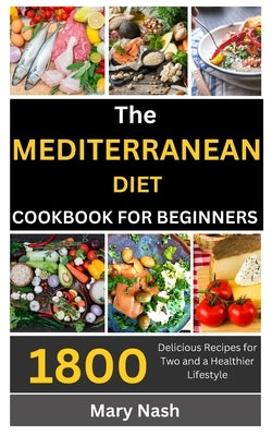 The Mediterranean Diet Cookbook: 1800 Delicious Recipes for Two and a Healthier Lifestyle. Paperback Independently Published