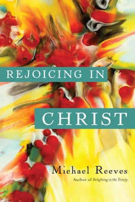 Rejoicing in Christ IVP Academic