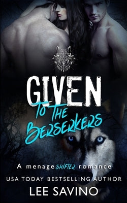 Given to the Berserkers: A ménage shifter romance Paperback Silverwood Press