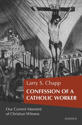 Confession of a Catholic Worker: Our Moment of Christian Witness Paperback Ignatius Press