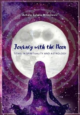 Journey with the Moon: Tithis in Spirituality and Astrology Paperback Independently Published