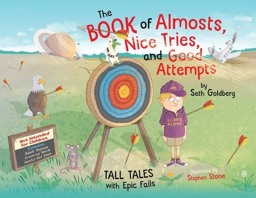 The Book of Almosts, Nice Tries, and Good Attempts: Tall Tales with Epic Fails Paperback Goldberg Agency