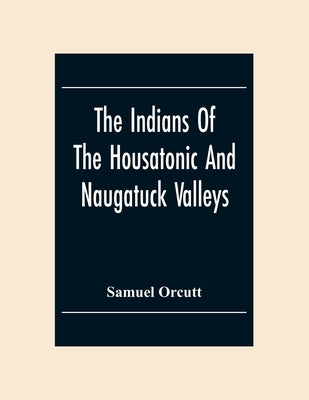 The Indians Of The Housatonic And Naugatuck Valleys Paperback Alpha Edition