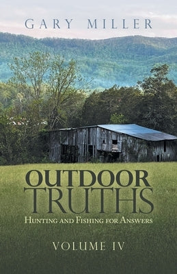 Outdoor Truths: Hunting and Fishing for Answers Paperback WestBow Press