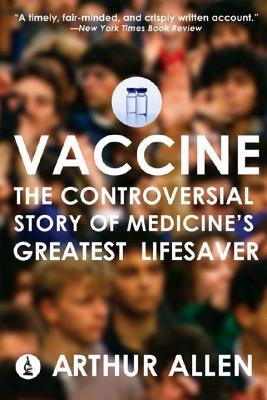 Vaccine: The Controversial Story of Medicine's Greatest Lifesaver W. W. Norton & Company