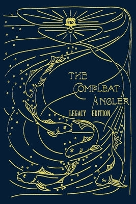 The Compleat Angler - Legacy Edition: A Celebration Of The Sport And Secrets Of Fishing And Fly Fishing Through Story And Song Paperback Doublebit Press