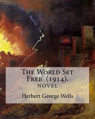 The World Set Free (1914). By: Herbert George Wells: The book is based on a prediction of nuclear weapons of a more destructive and uncontrollable so Paperback Createspace Independent Publishing Platform