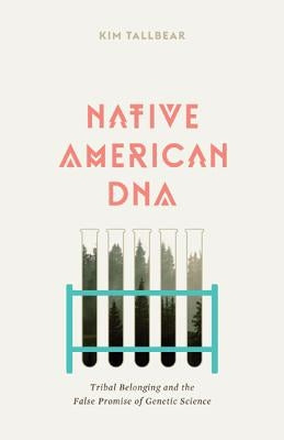 Native American DNA: Tribal Belonging and the False Promise of Genetic Science Paperback University of Minnesota Press
