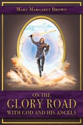 On the Glory Road with God and His Angels Paperback Trilogy Christian Publishing