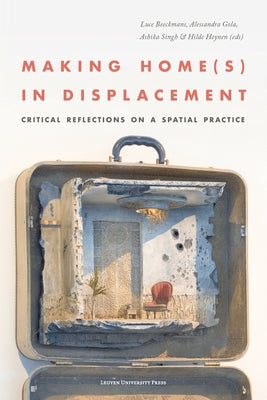 Making Home(s) in Displacement: Critical Reflections on a Spatial Practice Paperback Leuven University Press