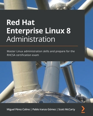 Red Hat Enterprise Linux 8 Administration: Master Linux administration skills and prepare for the RHCSA certification exam Paperback Packt Publishing