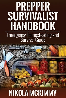 Prepper Survivalist Handbook: Emergency Homesteading and Survival Guide Paperback Createspace Independent Publishing Platform