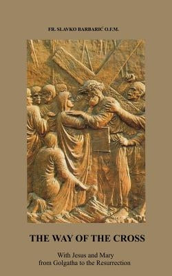 The Way of The Cross: With Jesus and Mary from Golgotha to the Resurrection Paperback Medjugorje Web