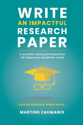 Write an impactful research paper: A scientific writing technique that will shape your academic career Paperback Independently Published