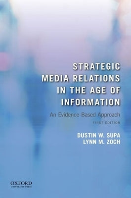 Strategic Media Relations in the Age of Information: An Evidence-Based Approach Paperback Oxford University Press, USA