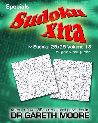 Sudoku 25x25 Volume 13: Sudoku Xtra Specials Paperback Createspace Independent Publishing Platform