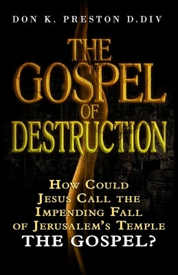 The Gospel of Destruction (?): How Could Jesus Call the Fall of Jerusalem the "Gospel (good news) of the Kingdom? Paperback Independently Published