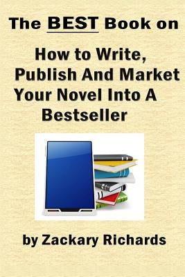 The Best Book on How to Write, Publish and Market Your Novel into a Bestseller Paperback Ari Publishing
