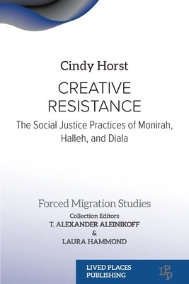 Creative Resistance: The Social Justice Practices of Monirah, Halleh, and Diala Paperback Lived Places Publishing