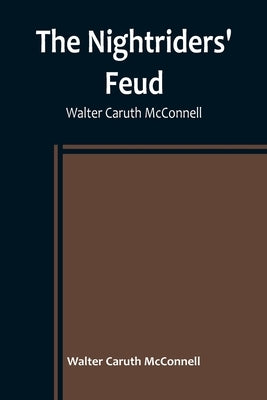The Nightriders' Feud; Walter Caruth McConnell Paperback Alpha Edition