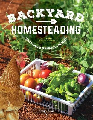 Backyard Homesteading, Second Revised Edition: A Back-To-Basics Guide for Self-Sufficiency Creative Homeowner