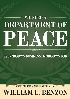 We Need a Department of Peace: Everybody's Business, Nobody's Job Paperback Wheatmark