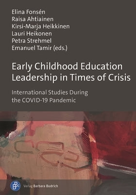 Early Childhood Education Leadership in Times of Crisis: International Studies During the Covid-19 Pandemic Paperback Verlag Barbara Budrich