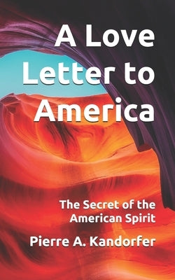 A Love Letter to America: The Secret of the American Spirit Paperback Independently Published